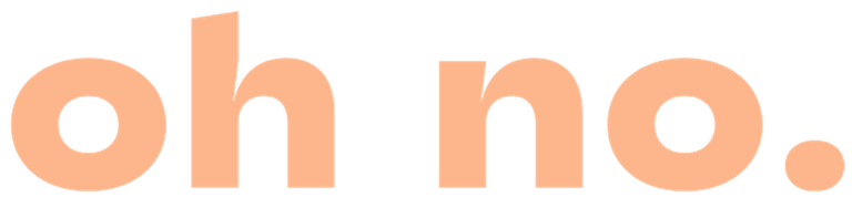 Text in sanfter oran und Rosa auf weißem Hintergrund: "oh no."